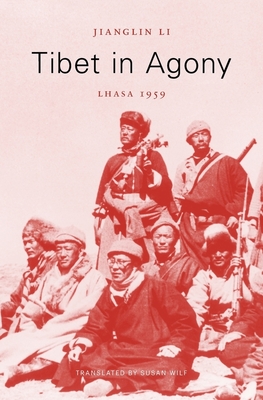 Tibet in Agony: Lhasa 1959 - Li, Jianglin, and Wilf, Susan (Translated by)