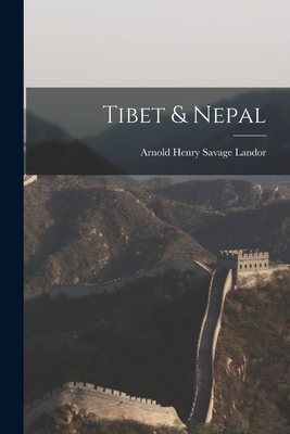 Tibet & Nepal - Landor, Arnold Henry Savage