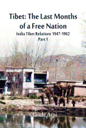 Tibet: The Last Months of a Free Nation India Tibet Relations (1947-1962): Part 1