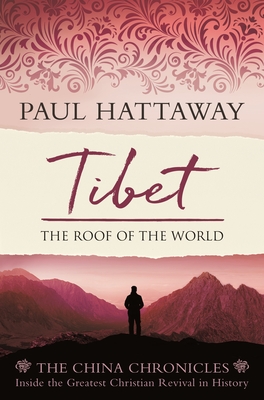 Tibet: The Roof of the World. Inside the Largest Christian Revival in History - Hattaway, Paul