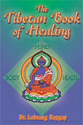 Tibetan Book of Healing - Rapgay, Lobsang, Dr., Ph.D.