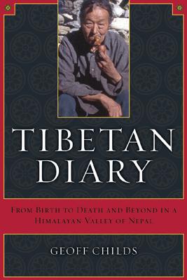 Tibetan Diary: From Birth to Death and Beyond in a Himalayan Valley of Nepal - Childs, Geoff