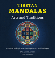 Tibetan Mandalas, Arts and Traditions: Cultural and Spiritual Heritage from the Himalayas
