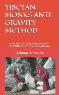 Tibetan Monks Anti Gravity Method: New Theory for Anti Gravity - How to Stop the Wheel of Samsara