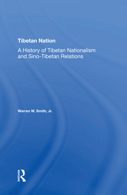 Tibetan Nation: A History Of Tibetan Nationalism And Sino-tibetan Relations - Smith, Warren