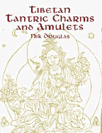 Tibetan Tantric Charms and Amulets: 230 Examples Reproduced from Original Woodblocks