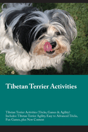 Tibetan Terrier Activities Tibetan Terrier Activities (Tricks, Games & Agility) Includes: Tibetan Terrier Agility, Easy to Advanced Tricks, Fun Games, plus New Content
