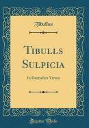 Tibulls Sulpicia: In Deutschen Versen (Classic Reprint)