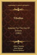 Tibullus: Adapted For The Use Of Schools (1882)