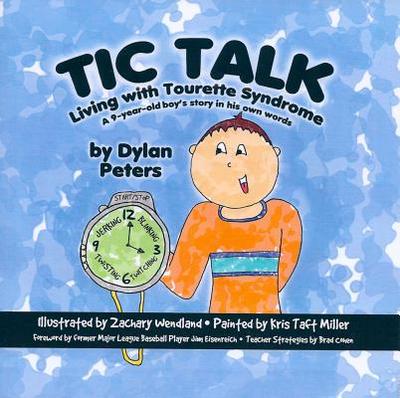 Tic Talk: Living with Tourette Syndrome: A 9-Year-Old Boy's Story in His Own Words - Peters, Dylan, and Howey, Paul (Editor), and Eisenreich, Jim (Foreword by), and DeFabis, Sue (Contributions by)