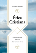 ?tica Cristiana: Una Introducci?n B?blica Al Razonamiento Moral (Christian Ethics)