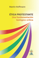 ?tica protestante: Una fundamentaci?n teol?gico-cr?tica