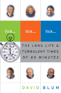 Tick... Tick... Tick...: The Long Life and Turbulent Times of 60 Minutes
