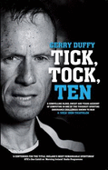 Tick, Tock, TEN: Gerry Duffy's Compelling Account of Competing in One of the Toughest Sporting Challenges on the Planet: the Deca Iron Distance Triathlon