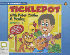 Ticklepot: Episodes 1-5: With Peter Combe & Monkey