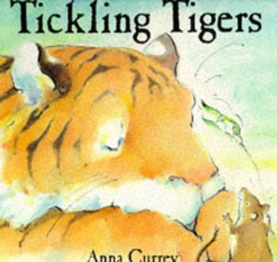 Tickling Tigers - Currey, Anna