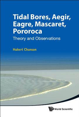Tidal Bores, Aegir, Eagre, Mascaret, Pororoca: Theory and Observations - Chanson, Hubert