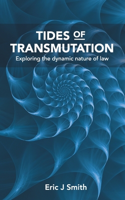Tides of Transmutation: Exploring the dynamic nature of law - Smith, Eric J