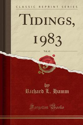 Tidings, 1983, Vol. 41 (Classic Reprint) - Hamm, Richard L