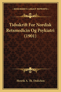 Tidsskrift For Nordisk Retsmedicin Og Psykiatri (1901)