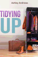 Tidying Up: The Life Changing Magic Behind Organizing, Decluttering, and Cleaning