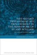 Tied Aid and Development Aid Procurement in the Framework of Eu and Wto Law: The Imperative for Change