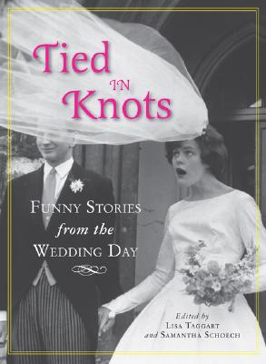 Tied in Knots: Funny Stories from the Wedding Day - Taggart, Lisa (Editor), and Schoech, Samantha (Editor)