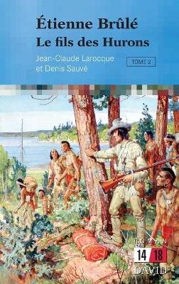 tienne Brl: Le fils des Hurons (Tome 2) - Larocque, Jean-Claude, and Sauv, Denis