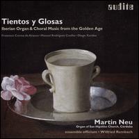Tientos y Glosas: Iberian Organ & Choral Music from the Golden Age - Ensemble Officium; Martin Neu (organ); Wilfried Rombach (conductor)