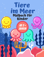 Tiere im Meer Malbuch f?r Kinder AB 2 + Jahren: Geschenk f?r M?dchen und Jungen