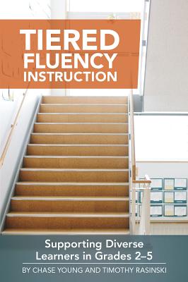 Tiered Fluency Instruction: Supporting Diverse Learners in Grades 2-5 - Young, Chase, and Rasinski, Timothy