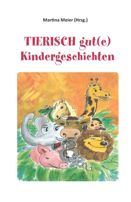Tierisch gut(e) Kindergeschichten - Meier (Hrsg ), Martina