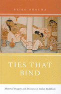 Ties That Bind: Maternal Imagery and Discourse in Indian Buddhism