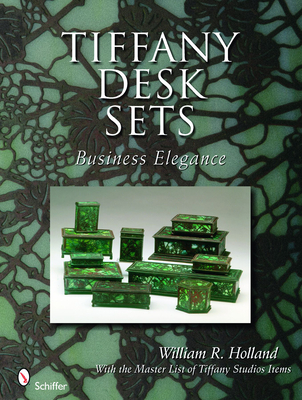 Tiffany Desk Sets: With the Master List of Tiffany Studios Items - Holland, William R, Dr.