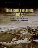 Tiger-Abteilung 503: La Schwer Panzerabteilung 503 Du Front De l'Est  La Normandie