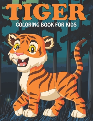 Tiger Coloring Book For Kids: An Tiger Coloring Book with Fun Easy, Amusement, Stress Relieving & much more For Kids, Men, Girls, Boys & Toddler - House, Omar Book