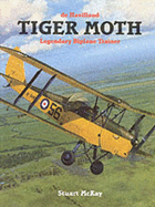 Tiger Moth, De Havilland's Legendary Trainer - McKay, Stuart, OBE