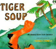 Tiger Soup: An Anansi Story from Jamaica - Temple, Frances
