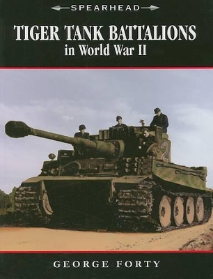 Tiger Tank Battalions in World War II - Forty, George, Lieutenant-Colonel