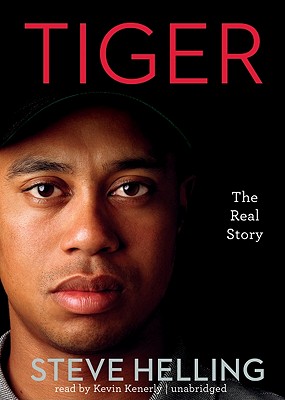 Tiger: The Real Story - Helling, Steve, and Kenerly, Kevin (Read by)