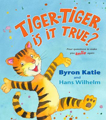 Tiger-Tiger, Is It True?: Four Questions to Make You Smile Again - Katie, Byron, and Wilhelm, Hans