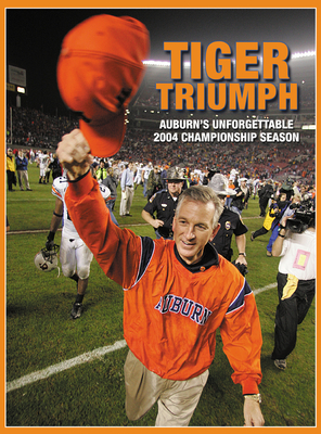 Tiger Triumph: Auburn's Unforgettable 2004 Championship Season - Funk, Joe (Editor)