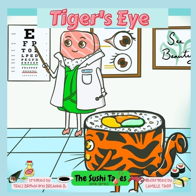 Tiger's Eye (The Sushi Tales) - B, Breanna, and Tinio, Camille (Illustrator), and Brown, Traci