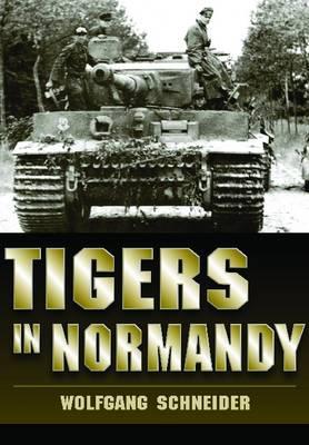 Tigers in Normandy - Schneider, Wolfgang