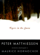 Tigers in the Snow - Matthiessen, Peter, and Hornocker, Maurice (Introduction by)