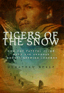 Tigers of the Snow: How One Fateful Climb Made the Sherpas Mountaineering Legends - Neale, Jonathan