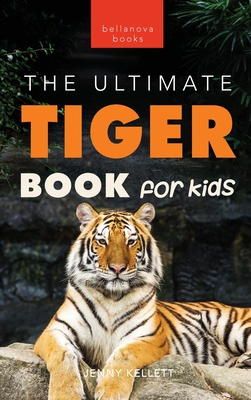 Tigers The Ultimate Tiger Book for Kids: 100+ Amazing Tiger Facts, Photos, Quiz & More - Kellett, Jenny