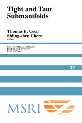 Tight and Taut Submanifolds - Cecil, Thomas E. (Editor), and Chern, Shiing-shen (Editor)