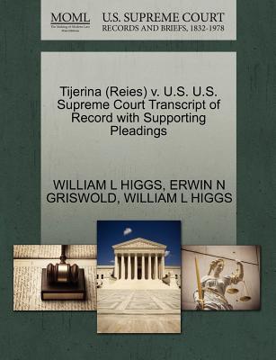 Tijerina (Reies) V. U.S. U.S. Supreme Court Transcript of Record with Supporting Pleadings - Higgs, William L, and Griswold, Erwin N