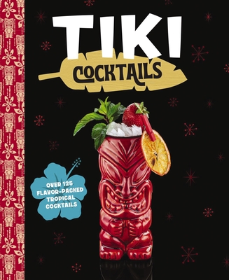 Tiki Cocktails: Over 50 Modern Tropical Cocktails - The Coastal Kitchen
